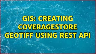 GIS: Creating Coveragestore GeoTIFF using REST API (2 Solutions!!)
