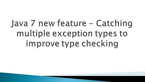 Java 7 new feature - Catching multiple exception types to improve type checking
