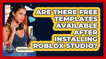 Are There Free Templates Available After Installing Roblox Studio? - Open World Tycoons