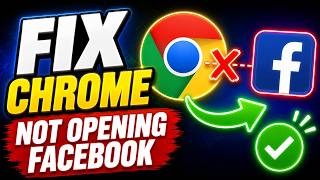 How to Fix Google Chrome Not Opening Facebook (Complete Guide 2026)