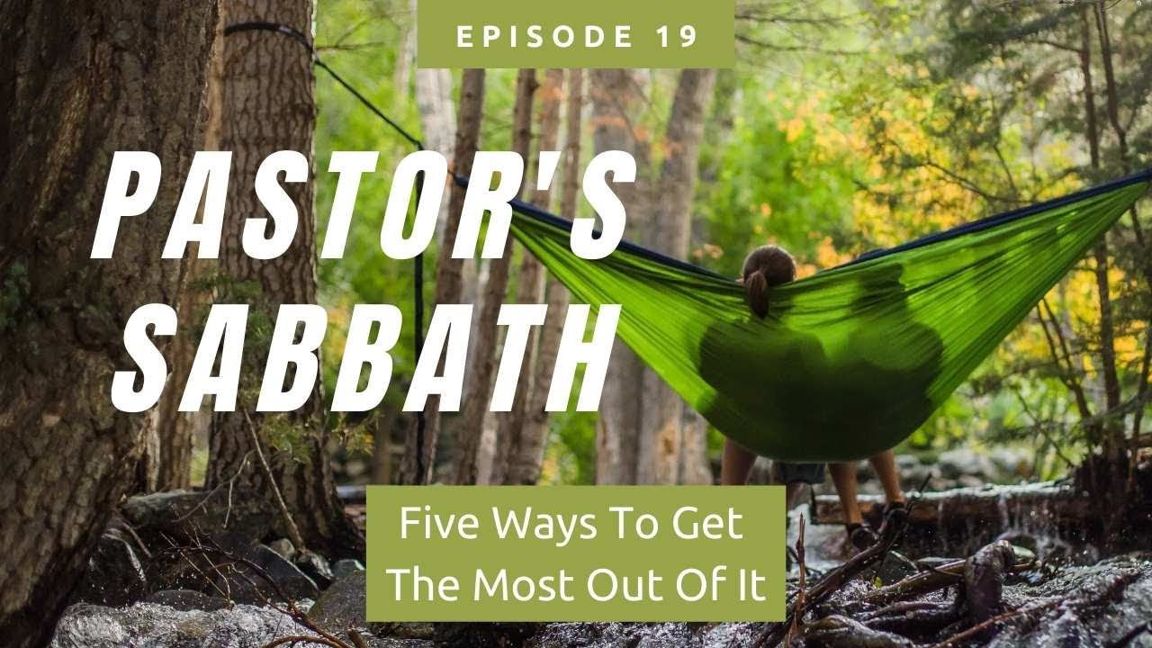Five Ways Pastors Can Get The Most Out Of The Sabbath