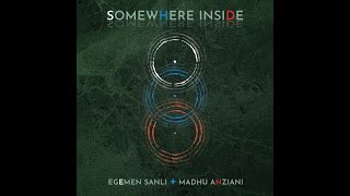 Somewhere Inside (feat. Madhu Anziani)