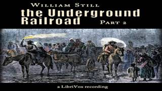 The Underground Railroad, Part 2 by William STILL read by Various Part 1/2 | Full Audio Book