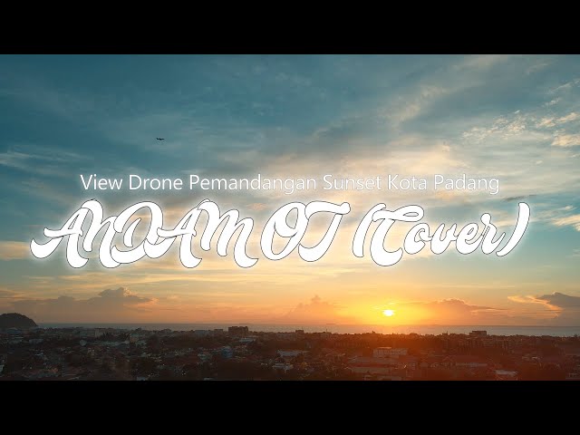 Minang EDM x Uyeah Band - Andam Oi (Cover Video Lirik) - View Drone Pemandangan Sunset Kota Padang class=