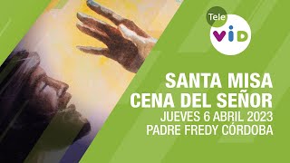 Misa de hoy Cena Del Señor ⛪ Jueves Santo 6 de Abril 2023, Padre Fredy Córdoba - Tele VID