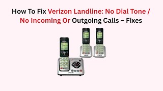 How To Fix Verizon Landline: No Dial Tone / No Incoming Or Outgoing Calls – Fixes