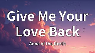 Anna Of The North  Give Me Your Love Back s