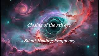 Closing of the 3th eye Silent Healing Frequency