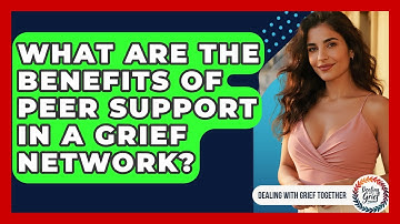 What Are The Benefits Of Peer Support In A Grief Network? - Dealing With Grief Together