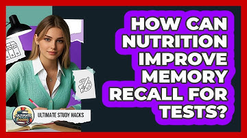 How Can Nutrition Improve Memory Recall For Tests? - Ultimate Study Hacks