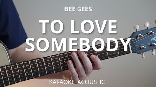 To Love Somebody - Bee Gees (Karaoke Acoustic Guitar)