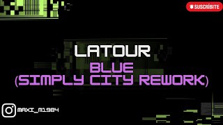 LATOUR - BLUE (SIMPLY CITY REWORK)