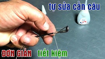 Cách Sửa Cần Câu Máy Bị Hỏng Đọt (Thay Đầu Bu) Đơn Giản Tại Nhà | Tâm Râu Vlog #81