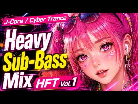 [J-Core / Cyber Trance] Heavy Sub-Bass Mix | Hyper Focus TRANCE [HFT] Vol.1