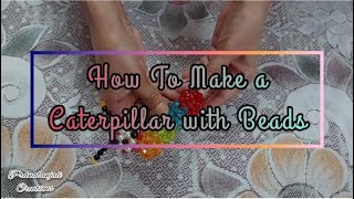 How to make a Caterpillar with Beads | Crystal Caterpillar Tutorial