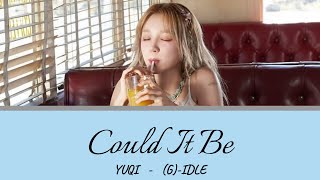 Could It Be - YUQI（우기） 【日本語字幕/歌詞/和訳/カナルビ】