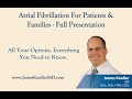 Atrial Fibrillation For Patients &amp; Families - Full Presentation