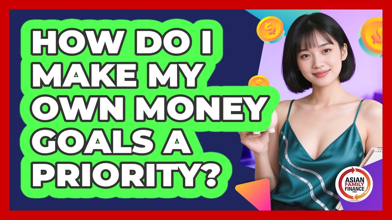 How Do I Make My Own Money Goals A Priority?