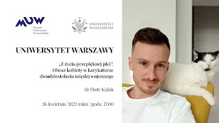 Dr Piotr Kułak - „Z życia przepięknej płci”. Obraz kobiety w karykaturze XX-lecia międzywojennego