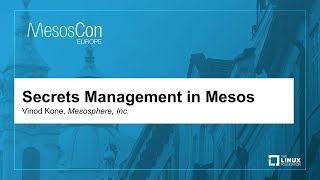 Secrets Management in Mesos - Vinod Kone, Mesosphere, Inc.