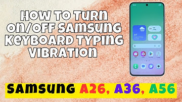 How to Turn On/Off Samsung Keyboard Typing Vibration Samsung A26, A36, A56