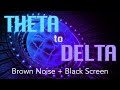 Theta to delta binaural beats  brown noise
