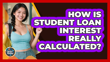 How Is Student Loan Interest Really Calculated? - Student Score Builder