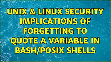 Unix & Linux: Security implications of forgetting to quote a variable in bash/POSIX shells