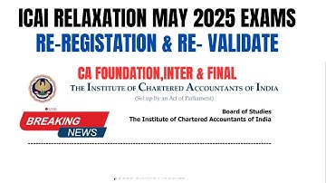 ICAI Relaxation MAY 2025 Exams Re-Registration & Re-validate CA foundation,Inter & Final May 2025