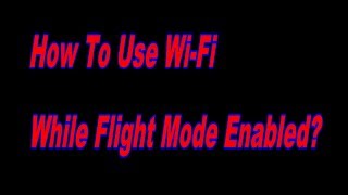 How To Use WiFi While Flight Mode Enabled On Your Smartphone? screenshot 2