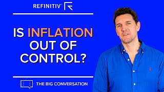 Is Inflation Out Of Control? | The Big Conversation | Refinitiv