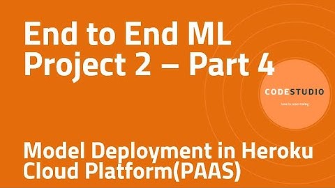 End to End ML Project 2 - P4 - Model Deployment in Heroku Cloud (PAAS)