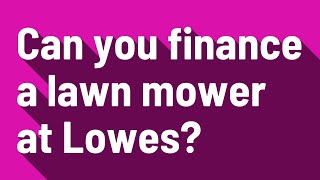 Can you finance a lawn mower at Lowes?