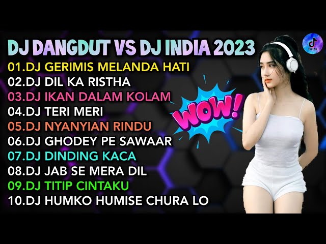 DJ DANGDUT VS DJ INDIA TIKTOK VIRAL 2023 - DJ GERIMIS MELANDA HATI | DJ DIL KA RISTHA | FULL ALBUM 🎵 class=