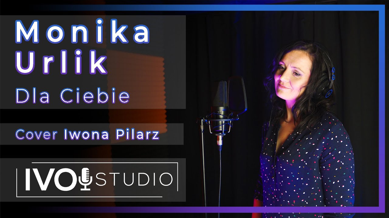 Monika Urlik Dla Ciebie Tekst Monika Urlik - Dla Ciebie / cover by Iwona Pilarz - YouTube