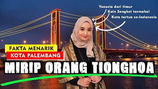 KENAPA ORANG PALEMBANG MIRIP ORANG TIONG HOA ? - FAKTA MENARIK PALEMBANG KOTA TERTUA DI INDONESIA