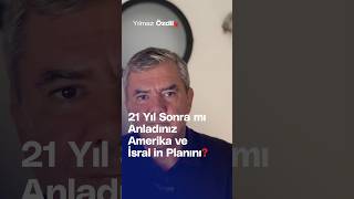 21 Yıl Sonra Mı Anladınız Amerika Ve İsrailin Planını? - Yılmaz Özdil