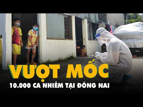 Video Đồng Nai vượt mốc 10.000 ca, cấp thiết giãn cách nhà... - youtube
