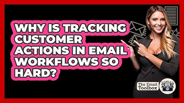 Why Is Tracking Customer Actions In Email Workflows So Hard? - TheEmailToolbox.com