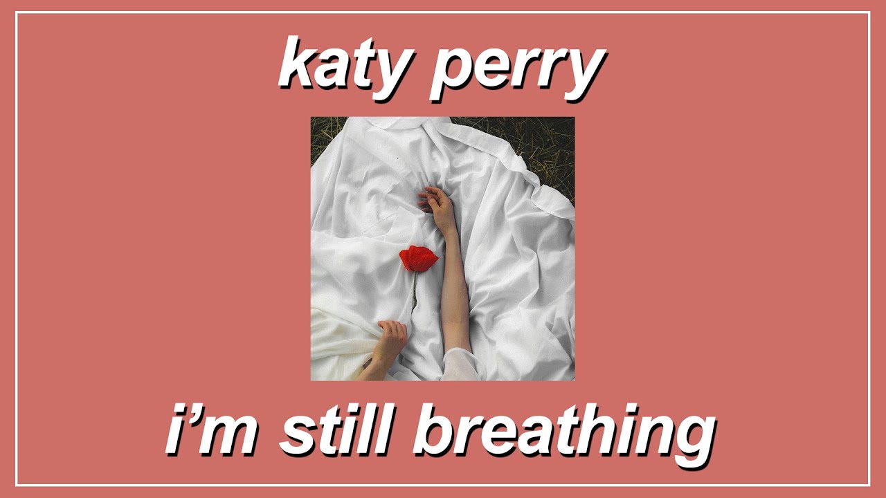 I M Still Breathing Katy Perry Lyrics Youtube i m still breathing katy perry lyrics