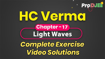 Concepts of Physics-HC VERMA | Exercise Video Solutions | Chapter 17 Light Waves