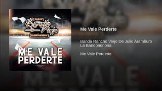 Me Vale Perderte - Banda Rancho Viejo De Julio Aramburo La Bandononona