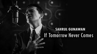 Sahrul Gunawan - if tomorrow never comes (Cover )