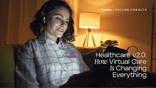 Healthcare 2.0: How Virtual Care Is Changing Everything