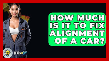 How Much Is It to Fix Alignment of a Car? - LearnToDIY360.com