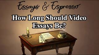 Essays & Espresso Podcast #39: How Long Should Video Essays Be?