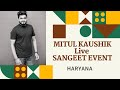 Mitul Kaushik | Live | Sangeet Event | Hisar (Haryana)| 2018