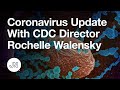 Coronavirus Update With CDC Director Rochelle Walensky