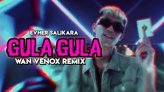 DJ GULA GULA🔥 - Evher Salikara - FULL BASS (WAN VENOX REMIX) TIK TOK VIRAL🔥