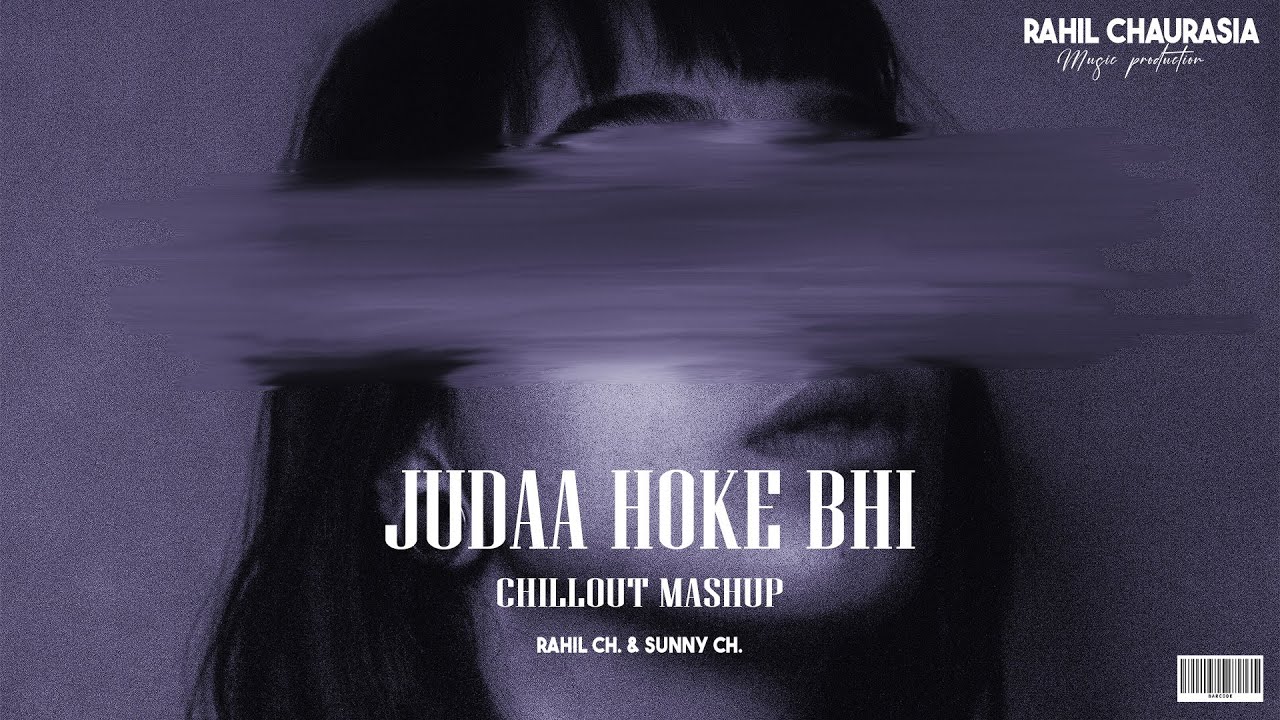 Rahil Sunny Juda Hoke bhi Chillout Mashup || RAHIL CHAURASIA & SUNNY CHAURASIA ...